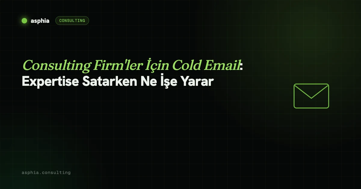 Consulting Firm'ler İçin Cold Email: Expertise Satarken Ne İşe Yarar