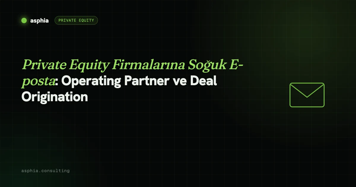 Private Equity Firmalarına Soğuk E-posta: Operating Partner ve Deal Origination