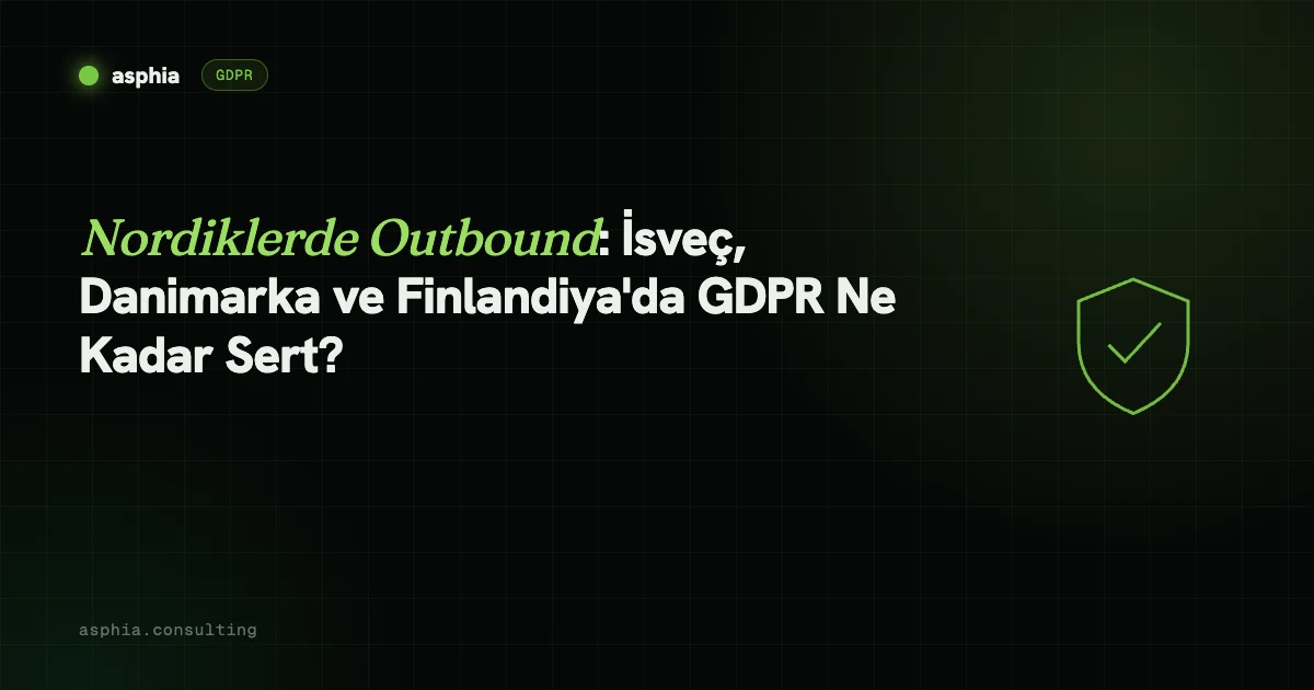 Nordiklerde Outbound: İsveç, Danimarka ve Finlandiya'da GDPR Ne Kadar Sert?