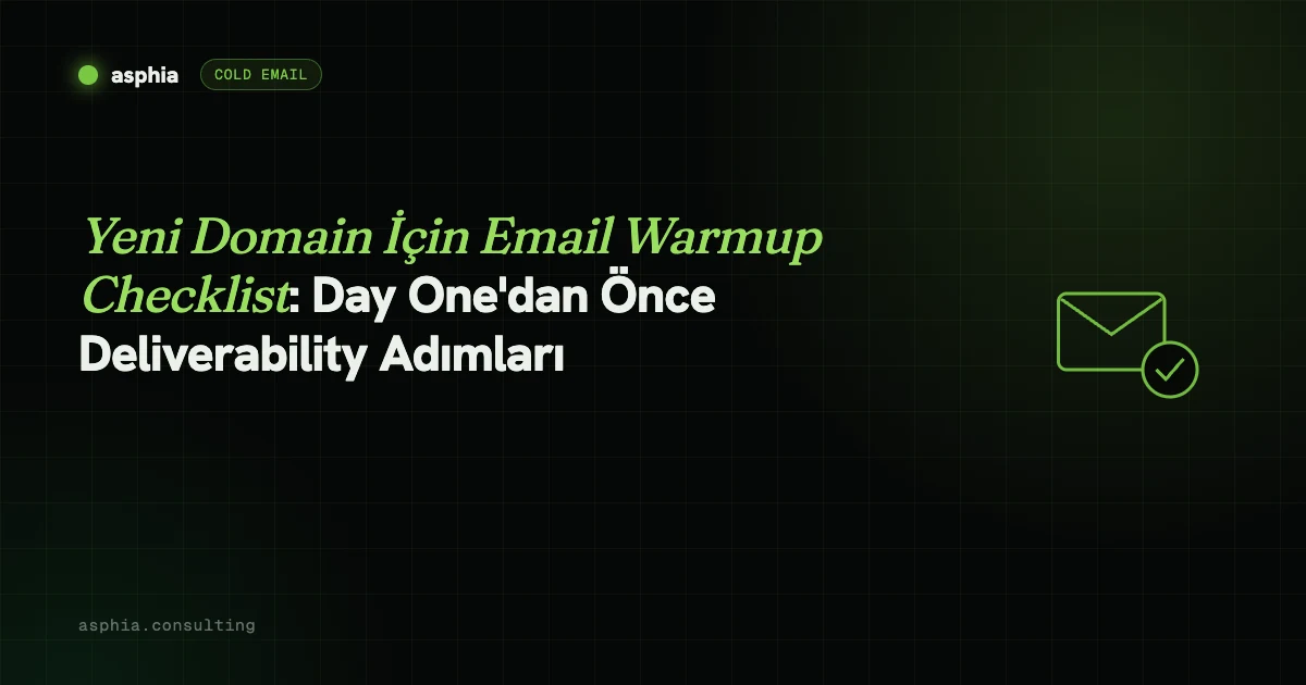 Yeni Domain İçin Email Warmup Checklist: Day One'dan Önce Deliverability Adımları