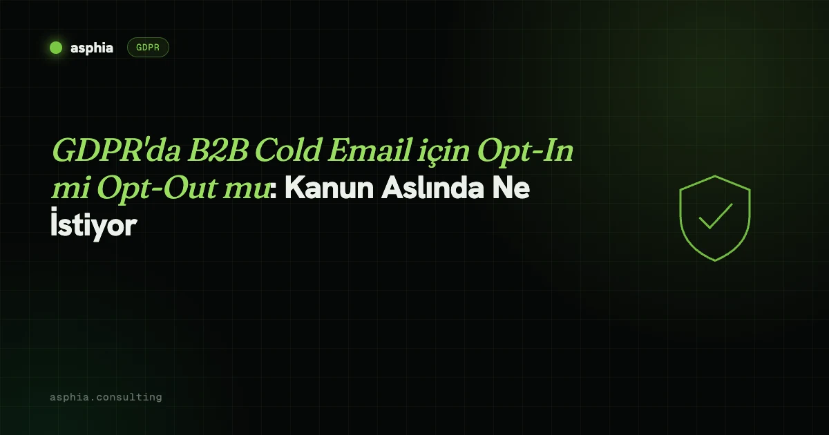 GDPR'da B2B Cold Email için Opt-In mi Opt-Out mu: Kanun Aslında Ne İstiyor