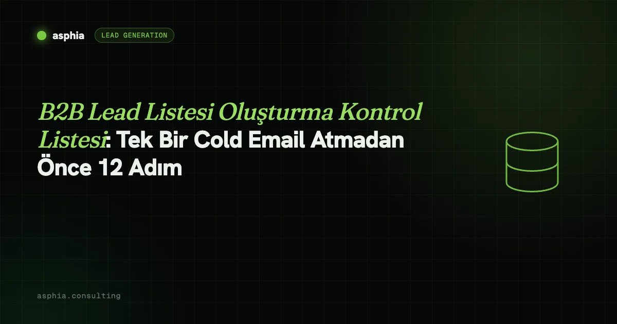 B2B Lead Listesi Oluşturma Kontrol Listesi: Tek Bir Cold Email Atmadan Önce 12 Adım