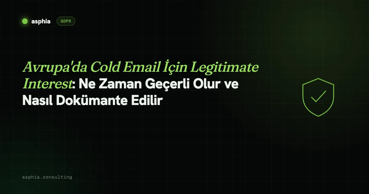 Avrupa'da Cold Email İçin Legitimate Interest: Ne Zaman Geçerli Olur ve Nasıl Dokümante Edilir