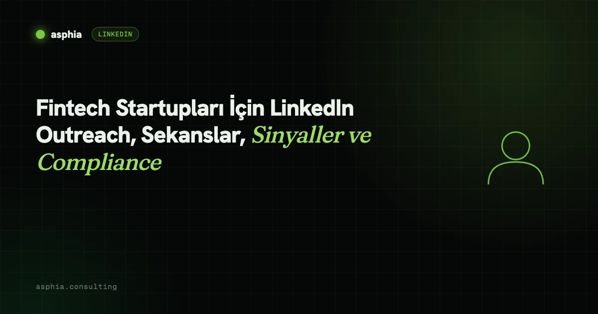 Fintech Startupları İçin LinkedIn Outreach, Sekanslar, Sinyaller ve Compliance