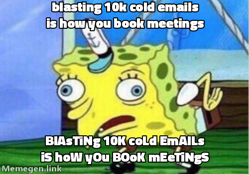 Spongebob mocking: blasting 10k cold emails is how you book meetings