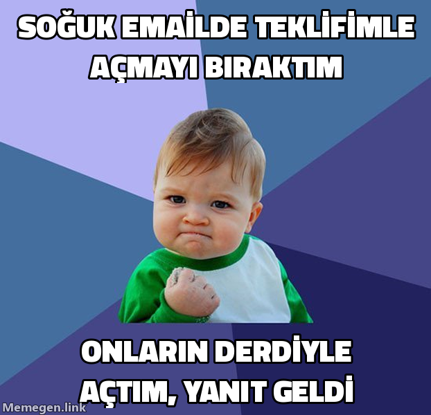 Success kid meme: soğuk emailde teklifle açmayı bırakıp onların derdiyle açtım, yanıt geldi