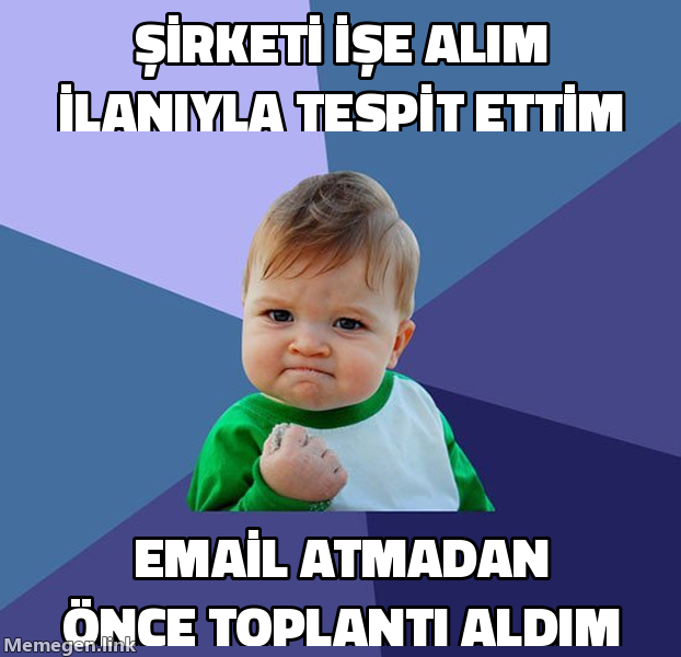 Success Kid meme: Şirketi işe alım ilanıyla tespit ettim ve email atmadan önce toplantı aldım.