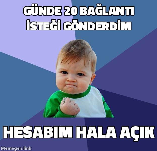 Günde 20 bağlantı isteği gönderip hesabın hala açık olmasını kutlayan Success Kid memi