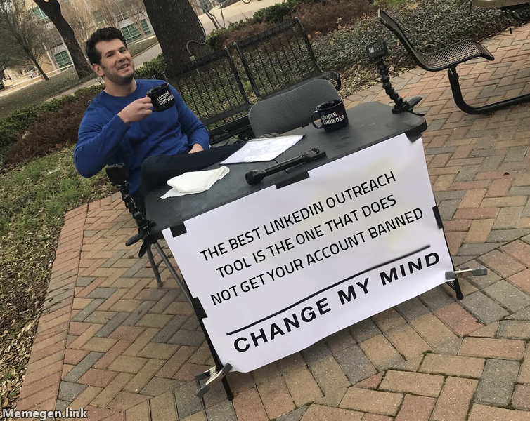 Change My Mind meme: The best LinkedIn outreach tool is the one that does not get your account banned