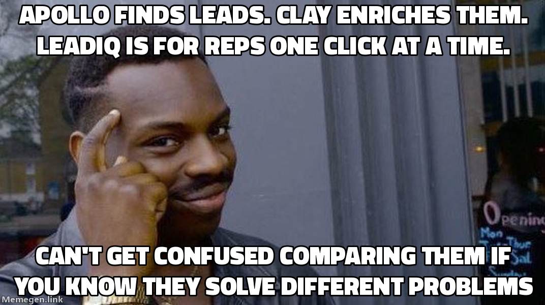 Roll Safe meme: Apollo finds leads, Clay enriches them, LeadIQ is for reps one click at a time. Can't get confused comparing them if you know they solve different problems.