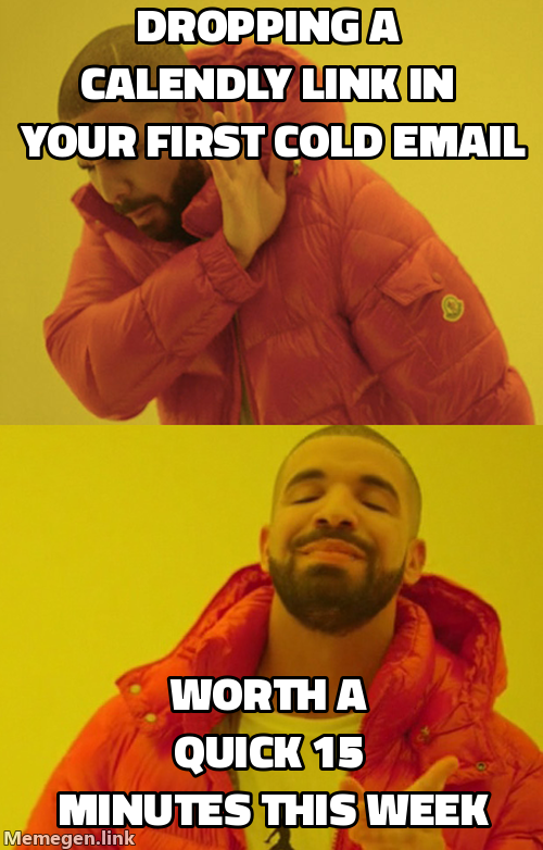Drake rejecting dropping a Calendly link in your first cold email, approving asking if a quick 15 minutes is worth it
