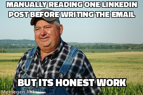 Manually reading one LinkedIn post before writing the email, but its honest work