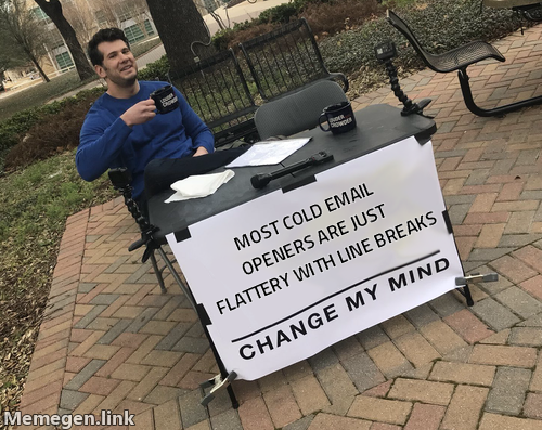 CMM meme: Most cold email openers are just flattery with line breaks, change my mind