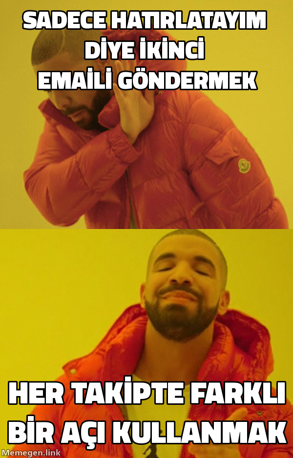 Drake memesi sadece hatırlatayım diye yazmayı reddediyor, her takip emailinde farklı bir açı kullanmayı onaylıyor.