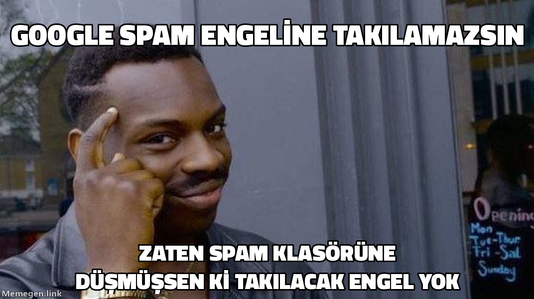 Roll Safe memesi: Google spam engeline takılamazsın, domainini hiç ısıtmadan başlayıp zaten spam klasörüne düşmüşsen.