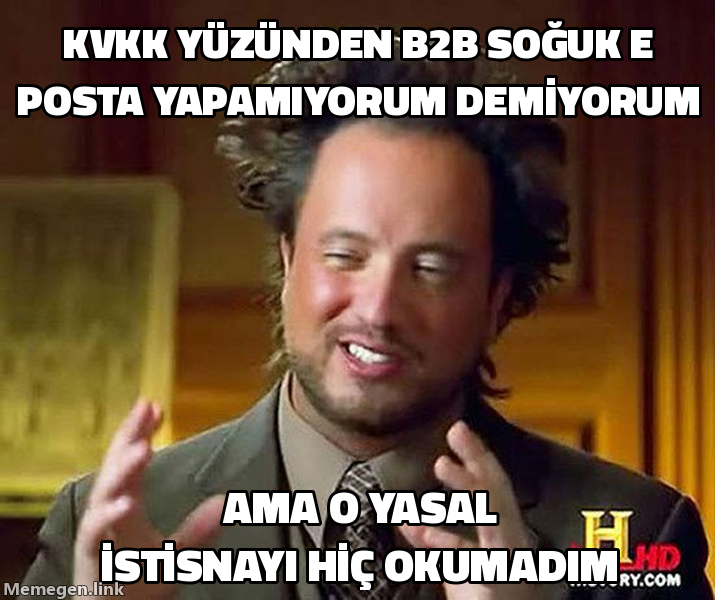 Ancient Aliens Guy meme: KVKK yüzünden B2B soğuk e-posta yapamıyorum demiyorum, ama yasal istisnayı okumadım