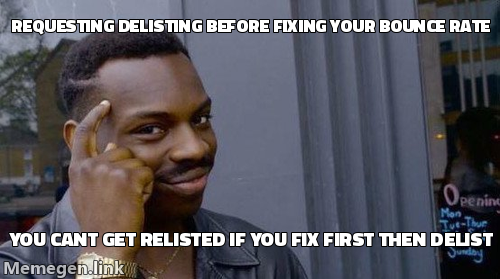 Rollsafe meme: requesting delisting before fixing your bounce rate, you cant get relisted if you fix first then delist