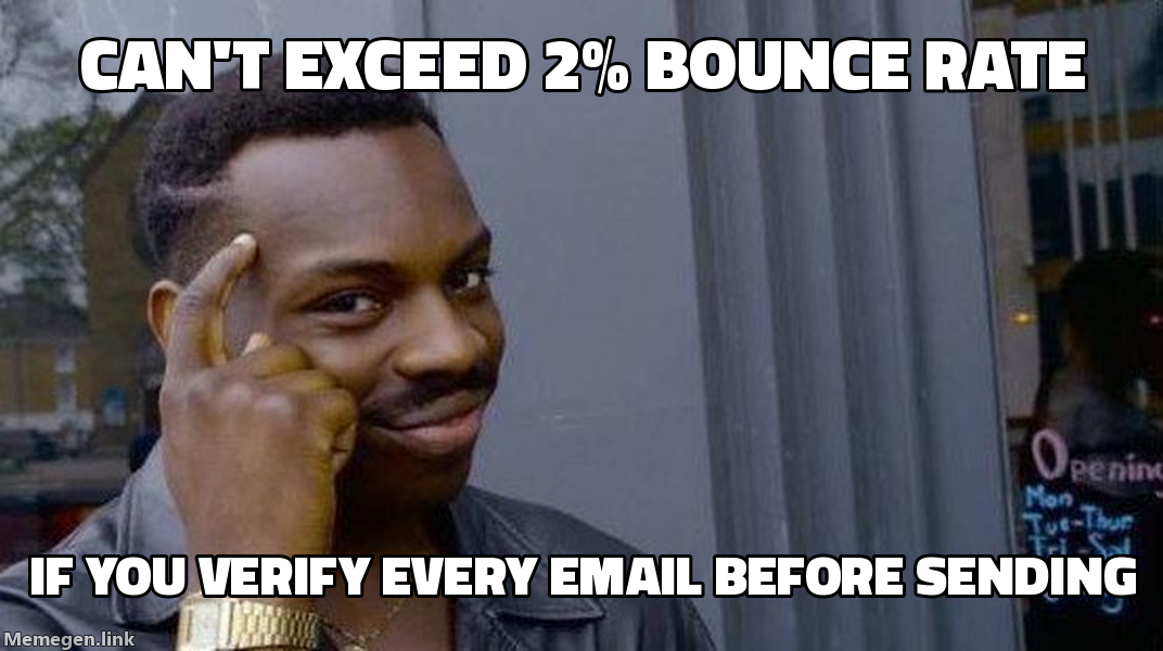 Roll Safe guy: can't exceed 2 percent bounce rate if you verify every email before sending