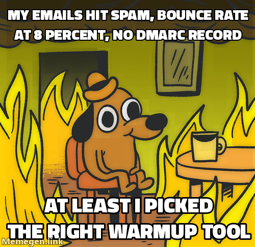 Dog sitting calmly in a burning house: my emails hit spam, bounce rate at 8 percent, no DMARC record. This is fine.