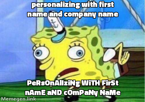 Spongebob mocking meme: personalizing with first name and company name, then the same text mocked in sarcastic case