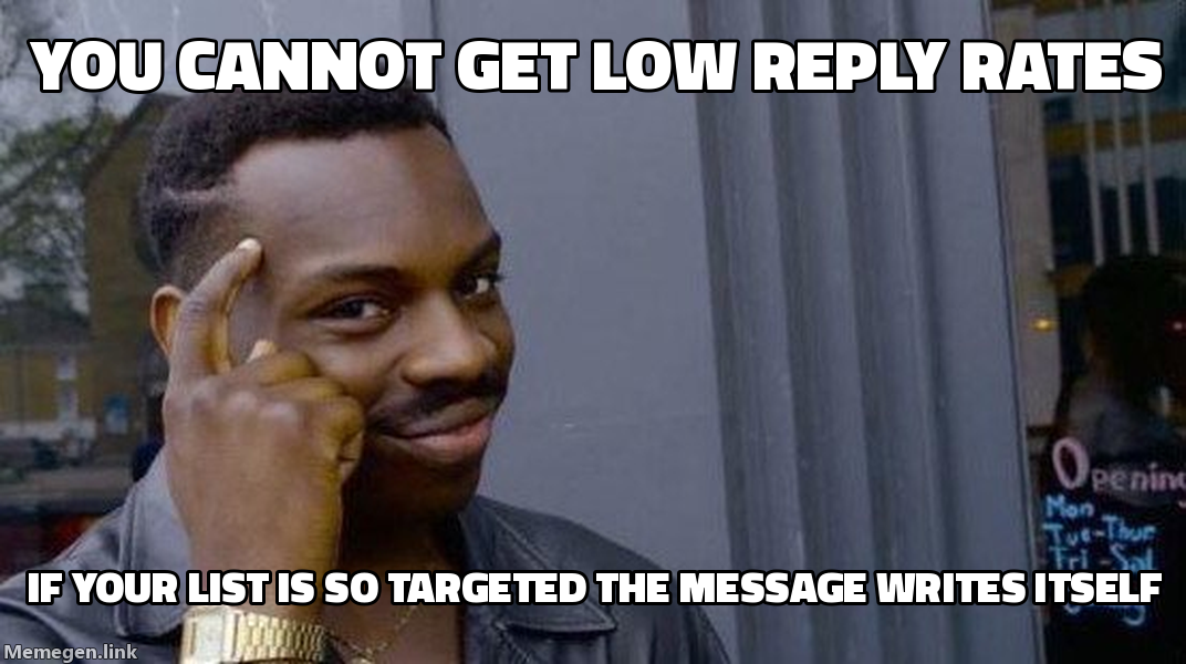 Roll Safe meme: you cannot get low reply rates if your list is so targeted the message writes itself