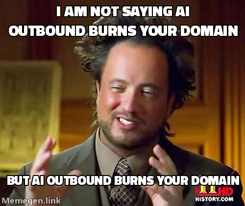 I am not saying AI outbound burns your domain, but AI outbound burns your domain