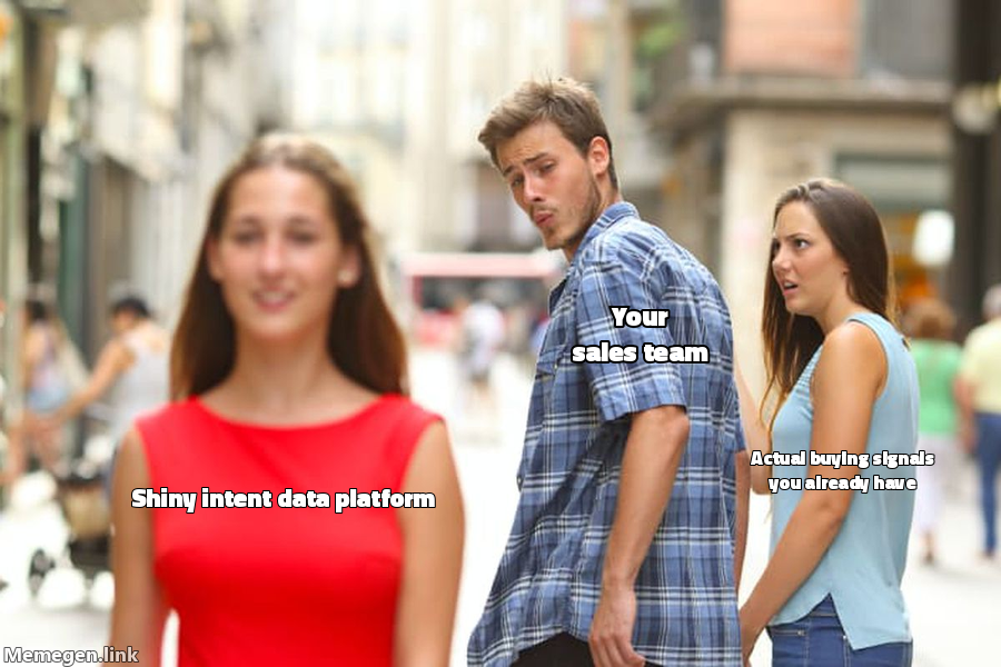 Distracted boyfriend meme: sales team distracted by shiny intent data platform, ignoring actual buying signals they already have
