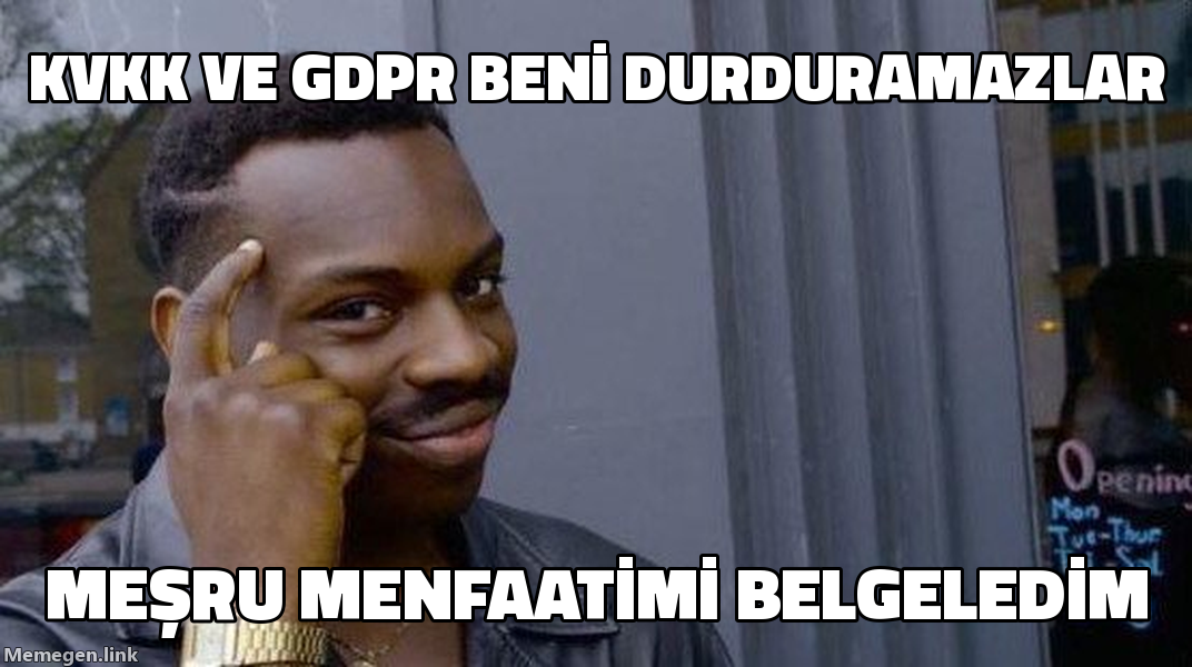 Rollsafe meme: KVKK ve GDPR beni durduramazlar, meşru menfaatimi belgeledim