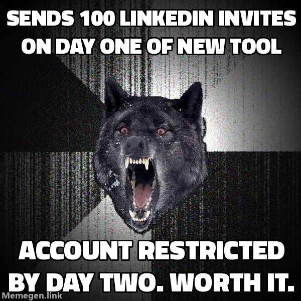 Insanity Wolf meme: sends 100 LinkedIn invites day one, account restricted by day two