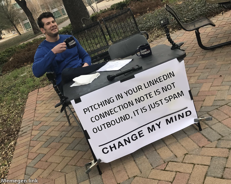 Change My Mind meme: pitching in your LinkedIn connection note is just spam
