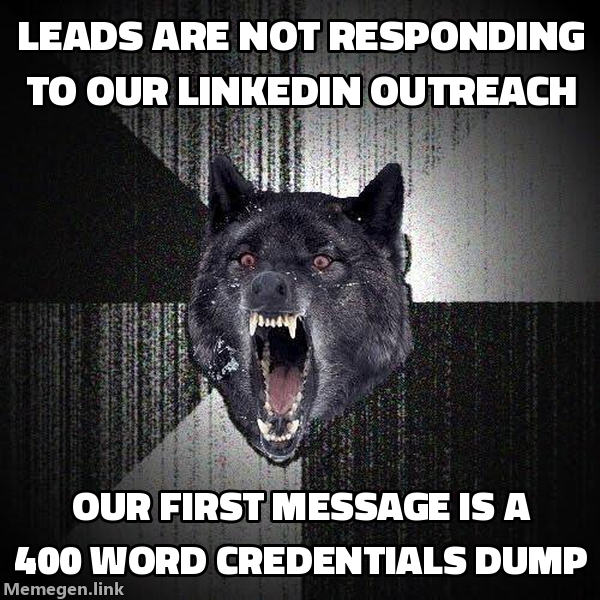 Insanity Wolf meme: leads are not responding to LinkedIn outreach / our first message is a 400-word credentials dump