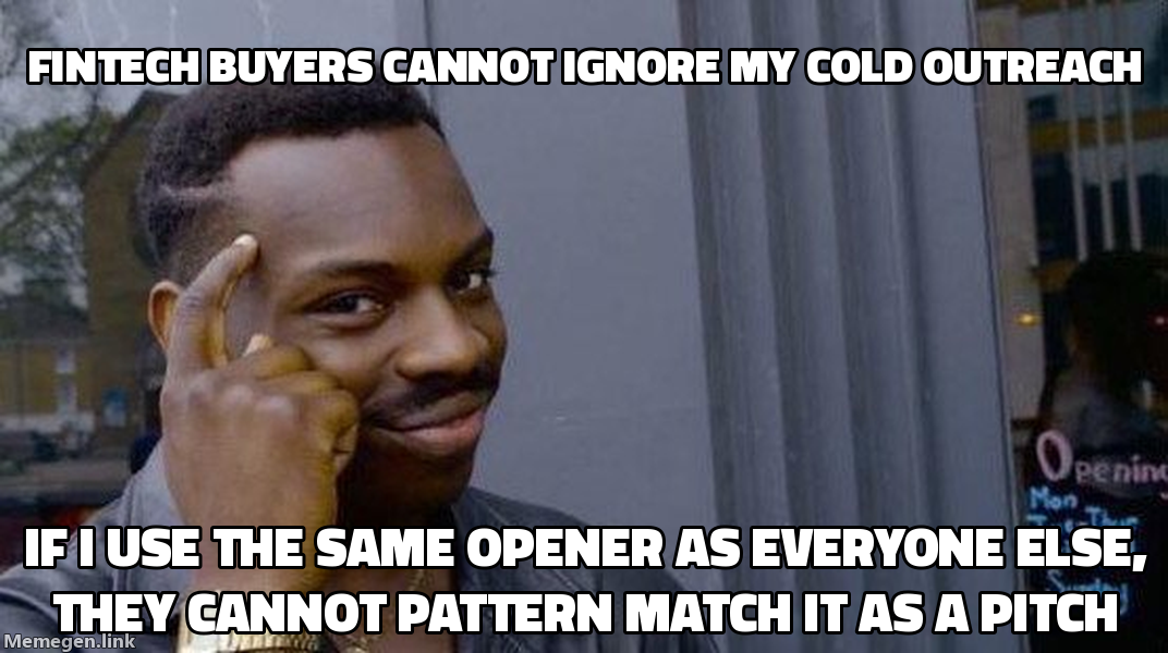 Roll Safe meme: Fintech buyers cannot ignore my cold outreach if I use the same opener as everyone else they cannot pattern-match it as a pitch
