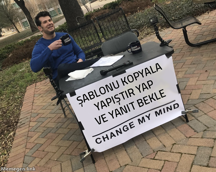 Change My Mind meme: Şablonu kopyala yapıştır yap ve yanıt bekle