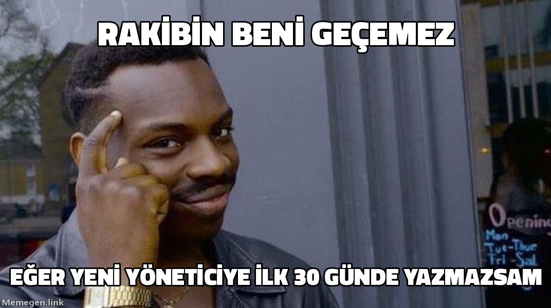 Roll Safe memi: rakip seni geçemez, eğer yeni başlayan yöneticiye 30 gün içinde yazmazsan