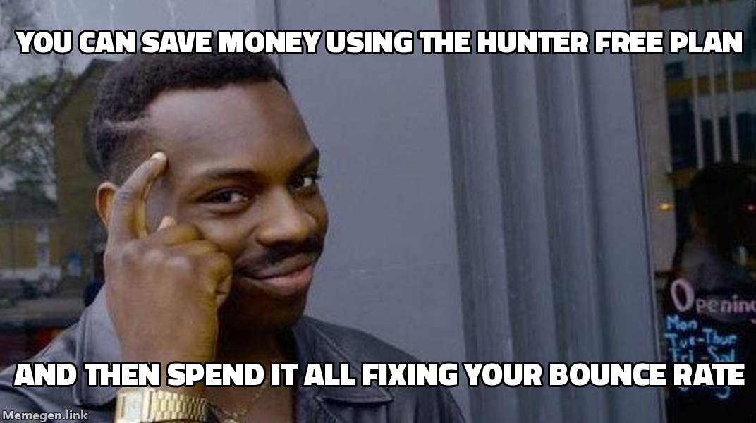 Roll Safe meme: you can save money using the Hunter free plan and then spend it all fixing your bounce rate