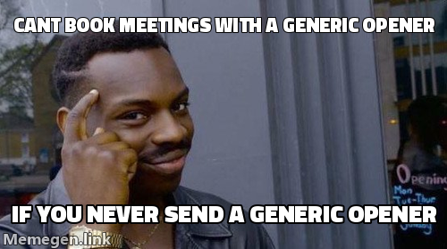 Rollsafe: cant book meetings with a generic opener, if you never send a generic opener