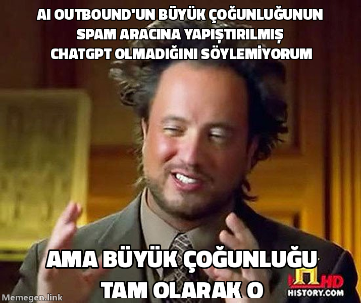 Ancient Aliens Guy meme: AI outbound'un çoğunun spam aracına yapıştırılmış ChatGPT olmadığını söylemiyorum, ama öyle