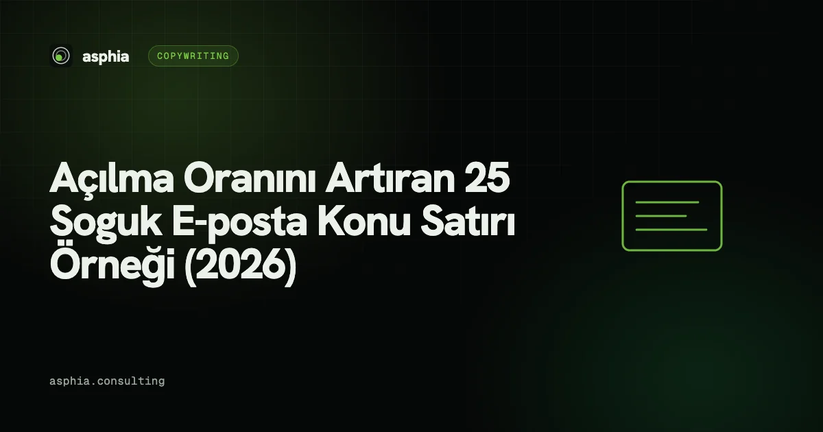 Açılma Oranını Artıran 25 Soğuk E-posta Konu Satırı Örneği (2026)